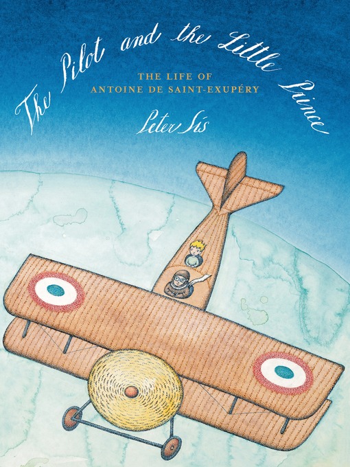 Title details for The Pilot and the Little Prince by Peter Sís - Wait list